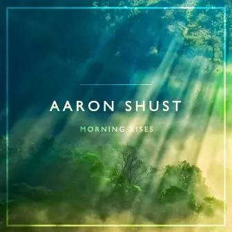 Morning Rises by Aaron Shust