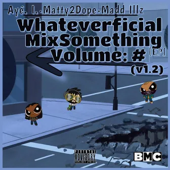 Whateverficial MixSomething Volume: # EP (v1.2) by Matty2Dope