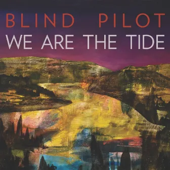 We Are the Tide by Blind Pilot