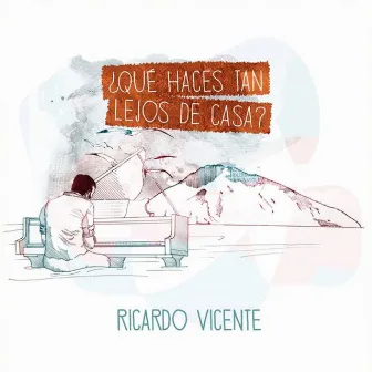 ¿Qué Haces Tan Lejos de Casa? by Ricardo Vicente