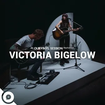 Victoria Bigelow | OurVinyl Sessions by Victoria Bigelow