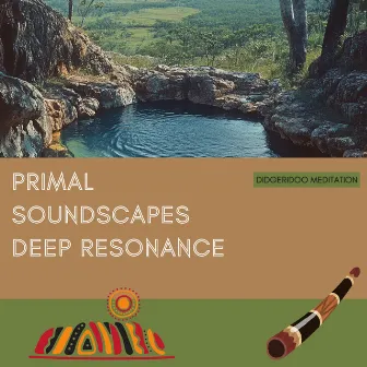 Primal Soundscapes, Deep Resonance by Didgeridoo Meditation