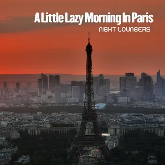 A Little Lazy Morning In Paris by Night Loungers