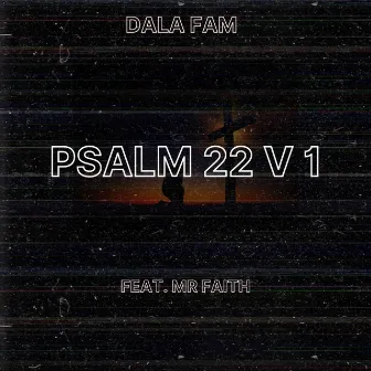 Psalm 22 v 1 by Dala Fam