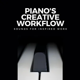 Piano's Creative Workflow: Sounds for Inspired Work by Work at Home Music