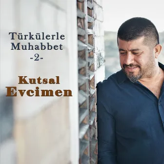 Türkülerle Muhabbet, 2 by Kutsal Evcimen