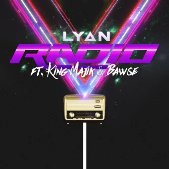 Radio (feat. King Majik & Bawse) by LYAN