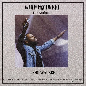 With My Heart (The Anthem) by Tobi Walker