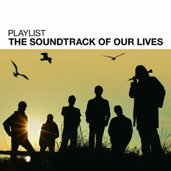 Playlist: The Soundtrack Of Our Lives by The Soundtrack Of Our Lives