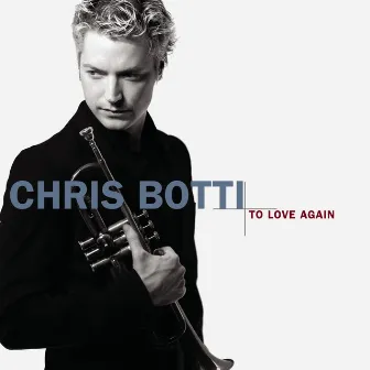 To Love Again by Chris Botti