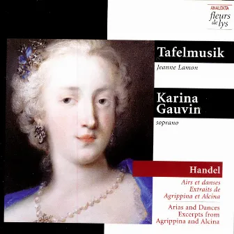 Handel: Arias and Dances, Excerpts from Agrippina and Alcina by Karina Gauvin