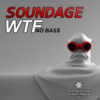 WTF No Bass by Soundage