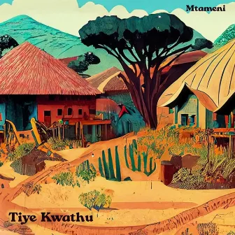 Tiye Kwathu by Mtameni