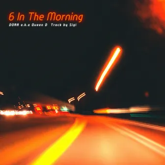 6 In The Morning by DORA a.k.a Queen D