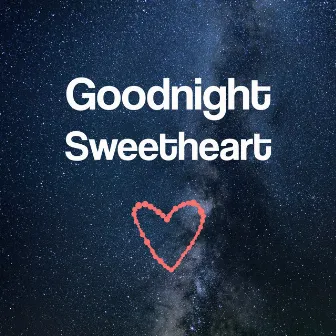 Goodnight Sweetheart - Good Morning Darling, Enough Sleep, Best Dreams, Deep Sleep, Luxuriant Imagination by Feeling Good Club