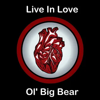 Live In Love by Ol' Big Bear