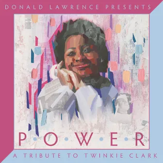 Donald Lawrence Presents Power: A Tribute to Twinkie Clark by Donald Lawrence