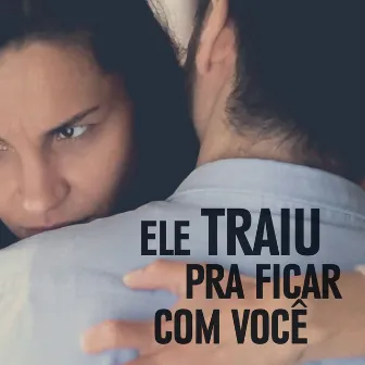 Ele Traiu Pra Ficar Com Você by Jenison