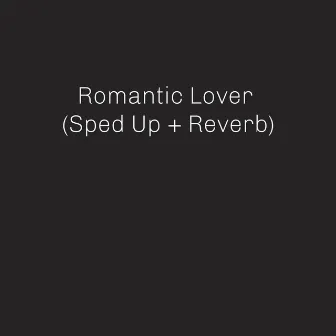 Romantic Lover (Sped Up + Reverb) by dailydelusions