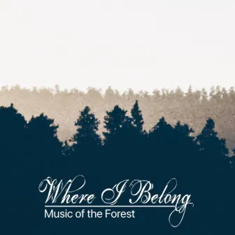 Where I Belong by Music of the Forest