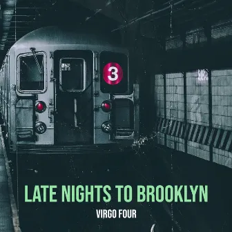 Late Nights to Brooklyn by Virgo Four