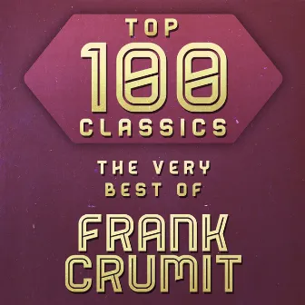 Top 100 Classics - The Very Best of Frank Crumit by Frank Crumit