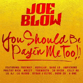 You Should Be Payin Me Too!! by Joe Blow