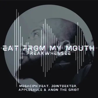 Eat From My Mouth by Megaciph