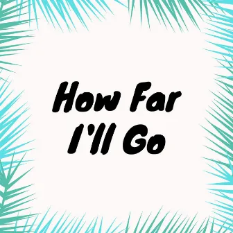 How Far I'll Go by Dj Luiggi On The Beat