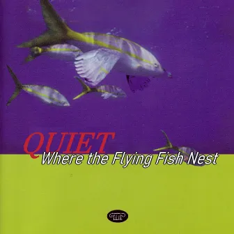 Where the Flying Fish Nest by Quiet