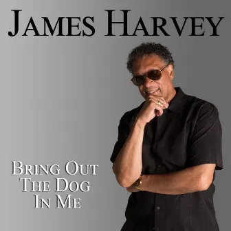 Bring out the Dog in Me by James Harvey