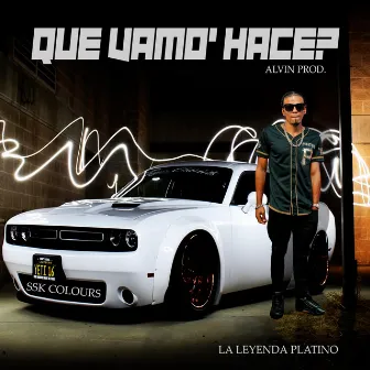 Que Vamo' Hace'? by La Leyenda Platino