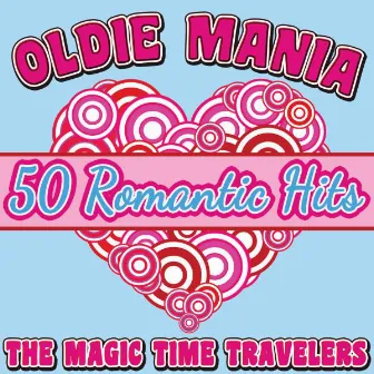 Oldie Mania: 50 Romantic Hits by The Magic Time Travelers