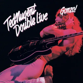 Double Live Gonzo by Ted Nugent