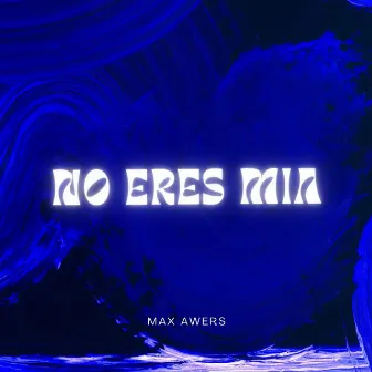 No eres mia by Max Awers