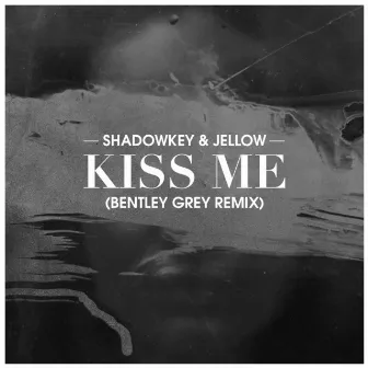 Kiss Me (Bentley Grey Remix) by Jellow