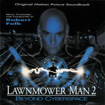 Lawnmower Man 2: Beyond Cyberspace (Original Motion Picture Soundtrack) by Robert Folk