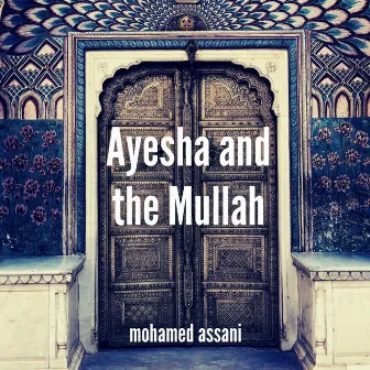 Ayesha and the Mullah by Mohamed Assani