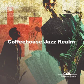 Coffeehouse Jazz Realm by Coffeehouse Fusion