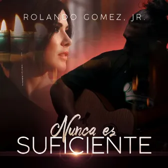 Nunca Es Suficiente by Rolando Gomez, Jr.