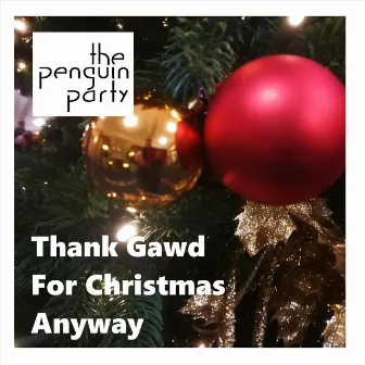 Thank Gawd for Christmas Anyway by The Penguin Party