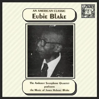 Eubie Blake: An American Classic by Amherst Saxophone Quartet