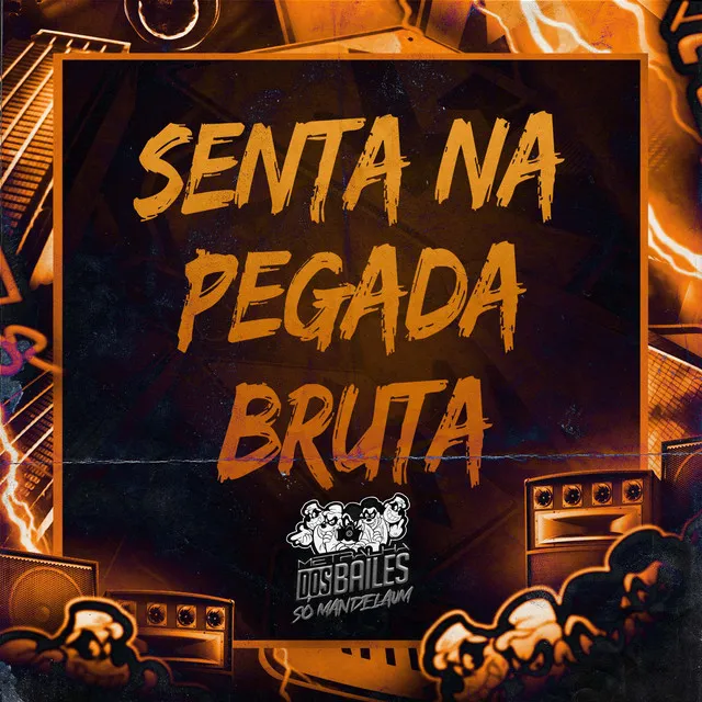 Senta na Pegada Bruta