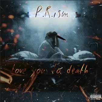 Love You to Death by P.R.ism