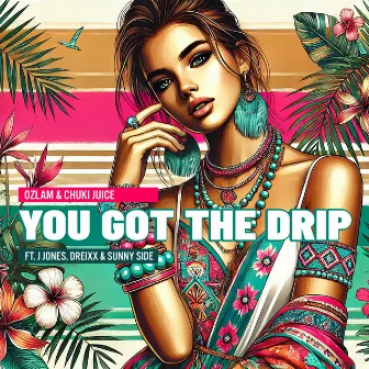 You Got The Drip by Chuki Juice