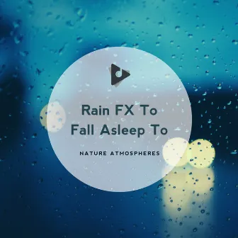 Rain FX To Fall Asleep To by Nature Atmospheres