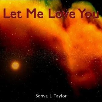 Let Me Love You by Sonya L Taylor