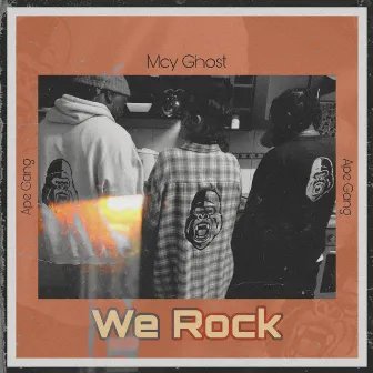 We Rock (Ape Gang) by Mcy Ghost