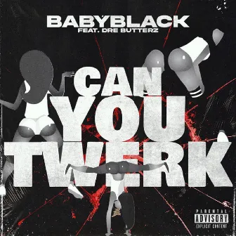 Can You Twerk by BabyBlack