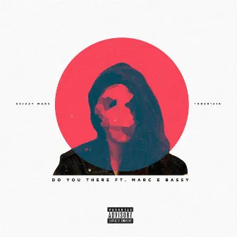 Do You There (feat. Marc E. Bassy) by Skizzy Mars